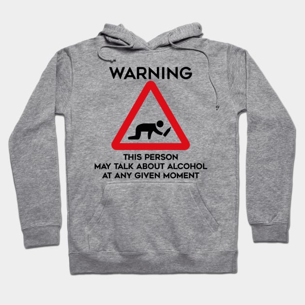 Drinking Design Warning This Person May Talk About Alcohol At Any Given Moment Hoodie by TDDesigns